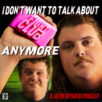 I Don't Want To Talk About Fight Club Anymore podcast