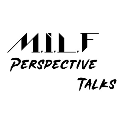 M.I.L.F Perspective Talks:M.I.L.F Perspective