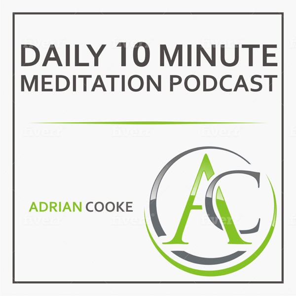 Adrian Cooke | Your 10 Minute Meditation Podcast