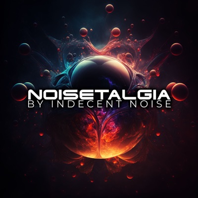 NOISETALGIA with Indecent Noise:Indecent Noise
