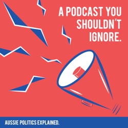 A Podcast You Shouldn't Ignore: Aussie Politics Explained
