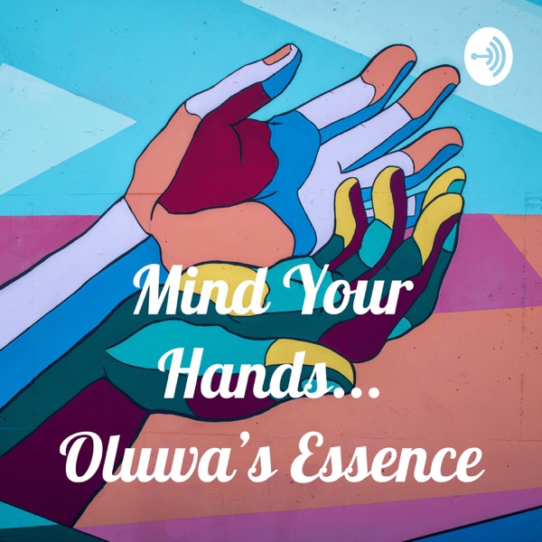 Mind Your Hands...Oluwa’s Essence