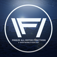 Freeze All Motor Functions: Westworld podcast