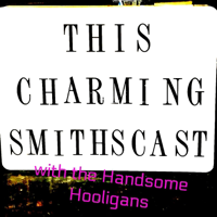 This Charming Smithscast podcast