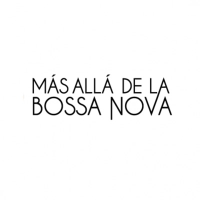 Más allá de la Bossa Nova Más allá de la Bossa Nova