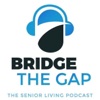 Bridge the Gap: The Senior Living Podcast artwork