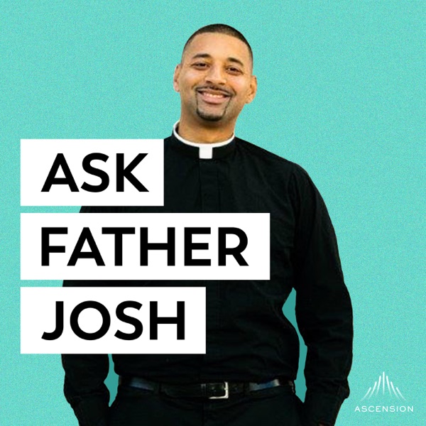Ask Father Josh (Your Catholic Question and Answer Podcast) podcast show image