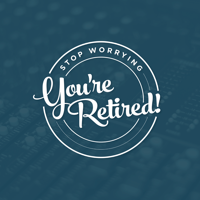 Stop Worrying You're Retired podcast