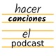 hacer canciones, el podcast