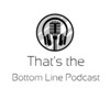 That's the Bottom Line Podcast artwork