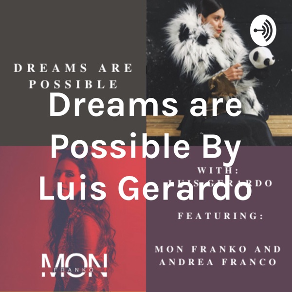 Dreams are Possible By Luis Gerardo