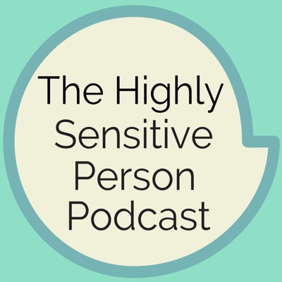 The Highly Sensitive Person Podcast