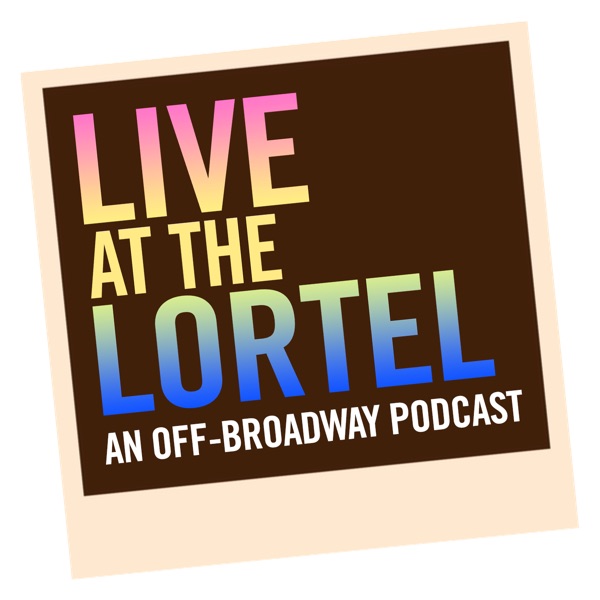 Live at the Lortel: An Off-Broadway Podcast