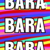 BARA BARA BARA