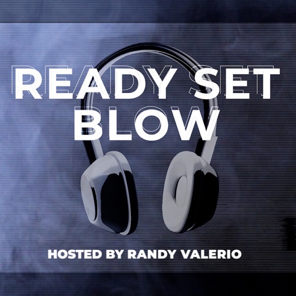 Ready Set Blow Podcast with Randy Valerio and Chase Abel