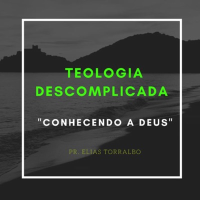 Teologia Descomplicada . “Doutrina de Deus”