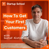 How to Get Your First Customers with Gustaf Alströmer | Startup School