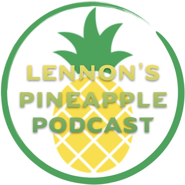 Lennon's Pineapple Podcast