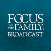 Focus on the Family Broadcast - Focus on the Family