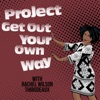 Project Get Out Your Own Way Podcast: Overcoming Self Sabotage, Imposter Syndrome and Other Crap Holding You Back artwork