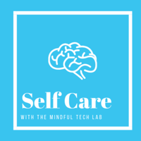 Self Care with The Mindful Tech Lab podcast