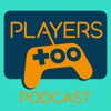PlayersToo Podcast - A Video Game Podcast For Gamers Like You, By Gamers Like You! artwork