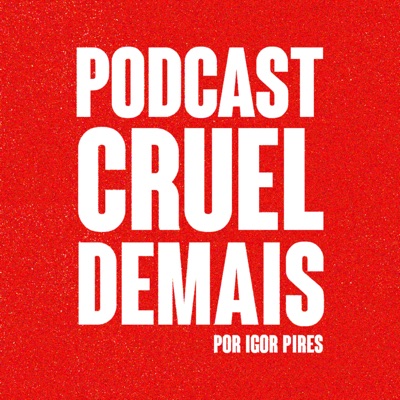 podcast cruel demais:Textos Cruéis Demais