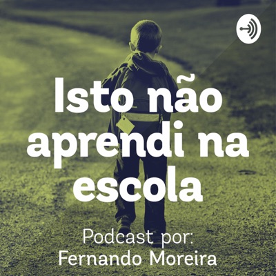 Isto não aprendi na escola - Por Fernando Moreira