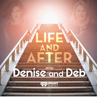 Life and After with Denise and Deb podcast