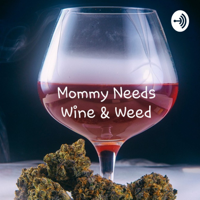 Mommy Needs Wine & Weed