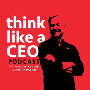 Think Like A CEO with Gary Keller & Jay Papasan