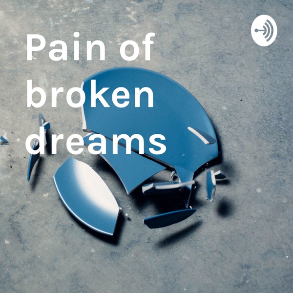 Pain of broken dreams 