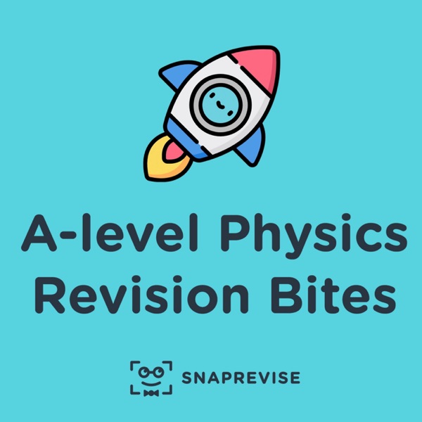 A-level Physics Revision Bites