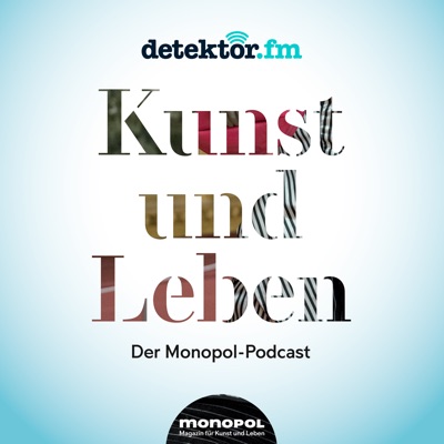 Kunst und Leben – Der Monopol Podcast:detektor.fm – Das Podcast-Radio