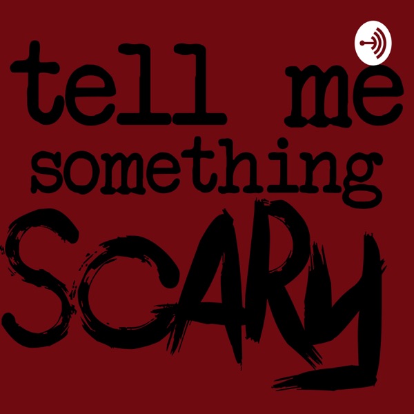 Tell Me Something Scary