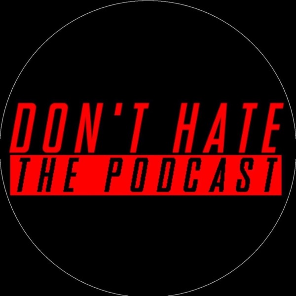 Don't Hate the Podcast