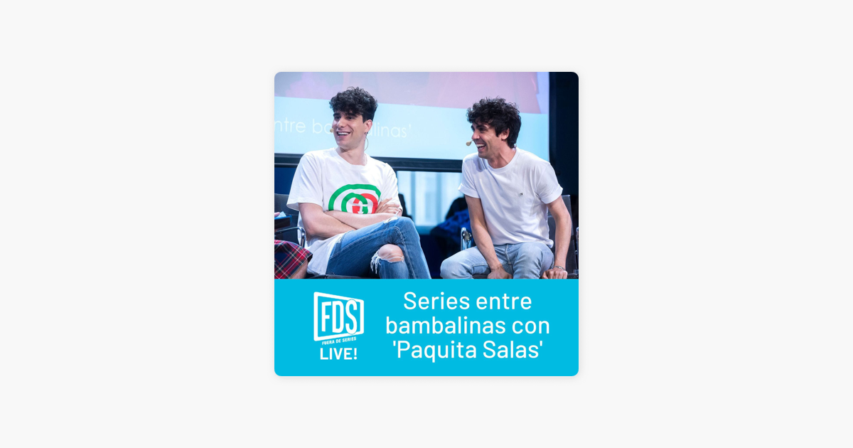 Fuera de Series: FDS Live!: 'Series entre bambalinas' con 'Paquita Salas'  on Apple Podcasts