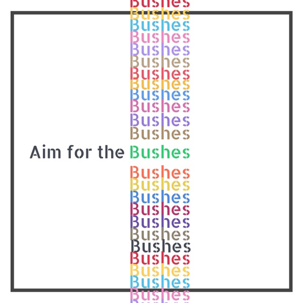 Aim for the Bushes