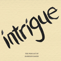 Intrigue: The Podcast by Harrison Baker podcast