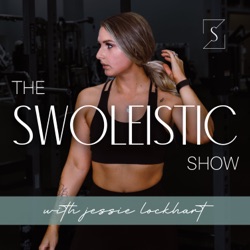 Swoleistic™ Show with Wellness and Fitness Coach Jessie Lockhart | A Holistic Health Podcast about Mindset, Gut Health, Nutrition, Hormones, and Strength Training