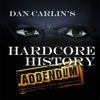 Dan Carlin's Hardcore History: Addendum - Dan Carlin
