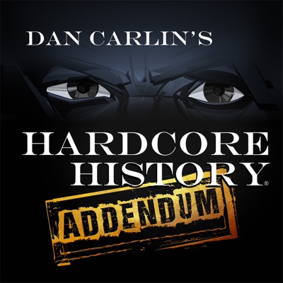 Dan Carlin's Hardcore History: Addendum:Dan Carlin