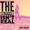 The Struggle Isn't Real Podcast - Codie Sanchez - Codie Sanchez