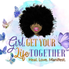 Girl, Get Your Life Together: Heal. Love. Manifest. - Dr. Dré Cleveland