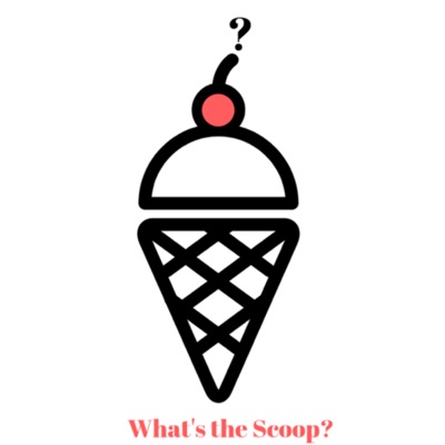 What’s the Scoop?
