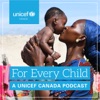 For Every Child: A UNICEF Canada podcast artwork