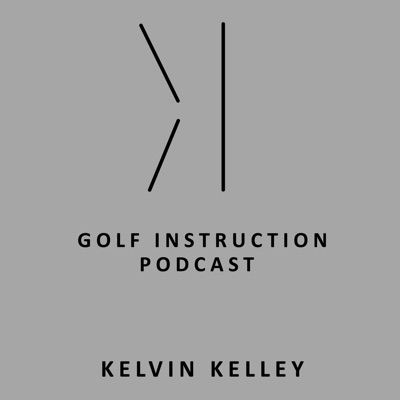 Kelvin Kelley Golf Podcast:kelvinkelleygolf