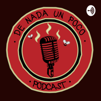 De Nada un Poco podcast