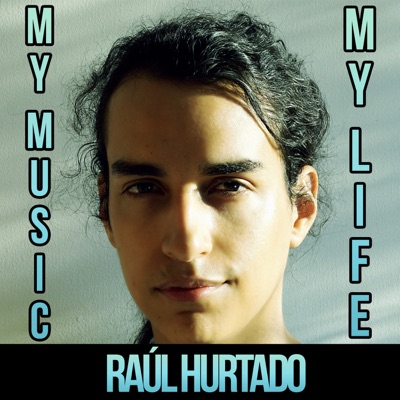 My Music, My Life - Raúl Hurtado