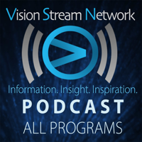 Vision Stream Network Podcast All Programs podcast